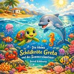 Die kleine Schildkröte Greta und das Sommerabenteuer Cover des Buches Die kleine Schildkröte Greta und das Sommerabenteuer (ISBN: 9783565476923)