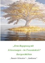 „Erste Begegnung mit Erinnerungen – im Freundeskreis“ Kurzgeschichten „Banater-Schwaben“- „Sanktanna“ Cover des Buches „Erste Begegnung mit Erinnerungen – im Freundeskreis“ Kurzgeschichten „Banater-Schwaben“- „Sanktanna“ (ISBN: 9783565491117)