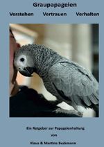Graupapageien Verstehen Vertrauen Verhalten Cover des Buches Graupapageien Verstehen Vertrauen Verhalten (ISBN: 9783565491582)