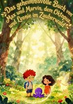 Das geheimnisvolle Buch von Max und Marvin, dem Oktopus und Leonie im Zauberwald Cover des Buches Das geheimnisvolle Buch von Max und Marvin, dem Oktopus und Leonie im Zauberwald (ISBN: 9783565500680)