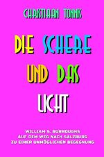 Gesamtausgabe / Die Schere und das Licht - William S. Burroughs auf dem Weg nach Salzburg zu einer unmöglichen Begegnung Cover des Buches Gesamtausgabe / Die Schere und das Licht - William S. Burroughs auf dem Weg nach Salzburg zu einer unmöglichen Begegnung (ISBN: 9783565524785)