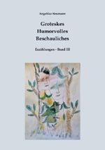 Groteskes - Humorvolles - Beschauliches / Groteskes-Humorvolles-Beschauliches (Erzählungen Band III) Cover des Buches Groteskes - Humorvolles - Beschauliches / Groteskes-Humorvolles-Beschauliches (Erzählungen Band III) (ISBN: 9783565636945)