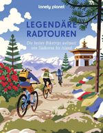 Lonely Planet Legendäre Radtouren Cover des Buches Lonely Planet Legendäre Radtouren (ISBN: 9783575013972)