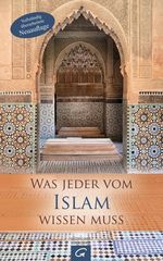 Was jeder vom Islam wissen muss Cover des Buches Was jeder vom Islam wissen muss (ISBN: 9783579065595)