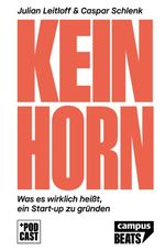 Keinhorn: Was es wirklich heißt, ein Start-up zu gründen (CampusBeats) Cover des Buches Keinhorn: Was es wirklich heißt, ein Start-up zu gründen (CampusBeats) (ISBN: 9783593512549)