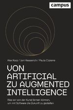 Von Artificial zu Augmented Intelligence: Was wir von der Kunst lernen können, um mit Software die Zukunft zu gestalten Cover des Buches Von Artificial zu Augmented Intelligence: Was wir von der Kunst lernen können, um mit Software die Zukunft zu gestalten (ISBN: 9783593516929)