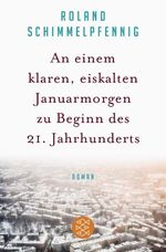 An einem klaren, eiskalten Januarmorgen zu Beginn des 21. Jahrhunderts Cover des Buches An einem klaren, eiskalten Januarmorgen zu Beginn des 21. Jahrhunderts (ISBN: 9783596034765)