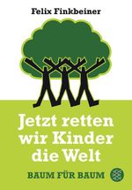 Jetzt retten wir Kinder die Welt Cover des Buches Jetzt retten wir Kinder die Welt (ISBN: 9783596192779)