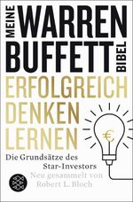 Erfolgreich denken lernen - Meine Warren-Buffett-Bibel: Die Grundsätze des Starinvestors Cover des Buches Erfolgreich denken lernen - Meine Warren-Buffett-Bibel: Die Grundsätze des Starinvestors (ISBN: 9783596296095)