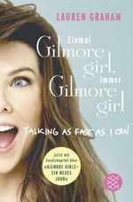 Einmal Gilmore Girl, immer Gilmore Girl Cover des Buches Einmal Gilmore Girl, immer Gilmore Girl (ISBN: 9783596299577)