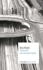 Zukunft als Katastrophe Cover des Buches Zukunft als Katastrophe (ISBN: 9783596370771)