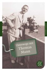 Unterwegs mit Thomas Mann Cover des Buches Unterwegs mit Thomas Mann (ISBN: 9783596902712)