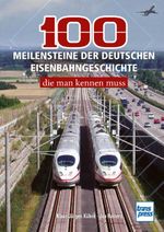 100 Meilensteine der deutschen Eisenbahngeschichte, Cover des Buches 100 Meilensteine der deutschen Eisenbahngeschichte, (ISBN: 9783613717954)