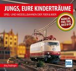 Jungs, Eure Kinderträume: Spiel- und Modellbahnen der 70er und 80er Cover des Buches Jungs, Eure Kinderträume: Spiel- und Modellbahnen der 70er und 80er (ISBN: 9783613718043)