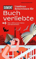 DUMONTs Unnützes Reisewissen für Buchverliebte Cover des Buches DUMONTs Unnützes Reisewissen für Buchverliebte (ISBN: 9783616036519)