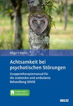 Achtsamkeit bei psychotischen Störungen: Gruppentherapiemanual für die stationäre und ambulante Behandlung SENSE. Mit E-Book inside und Arbeitsmaterial Cover des Buches Achtsamkeit bei psychotischen Störungen: Gruppentherapiemanual für die stationäre und ambulante Behandlung SENSE. Mit E-Book inside und Arbeitsmaterial (ISBN: 9783621288088)