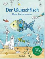 Der Wunschfisch. Mal doch mal! Meine Erstkommunion Cover des Buches Der Wunschfisch. Mal doch mal! Meine Erstkommunion (ISBN: 9783629012845)