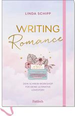 Writing Romance. Dein Schreib-Workshop für deine ultimative Lovestory Cover des Buches Writing Romance. Dein Schreib-Workshop für deine ultimative Lovestory (ISBN: 9783629015525)