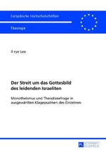 Der Streit um das Gottesbild des leidenden Israeliten: Monotheismus und Theodizeefrage in ausgewählten Klagepsalmen des Einzelnen (Europäische ... Universitaires Européennes, Band 937) Cover des Buches Der Streit um das Gottesbild des leidenden Israeliten: Monotheismus und Theodizeefrage in ausgewählten Klagepsalmen des Einzelnen (Europäische ... Universitaires Européennes, Band 937) (ISBN: 9783631638521)