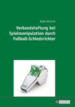Verbandshaftung bei Spielmanipulation durch Fußball-Schiedsrichter Cover des Buches Verbandshaftung bei Spielmanipulation durch Fußball-Schiedsrichter (ISBN: 9783631667620)