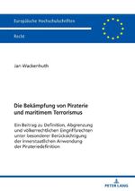 Die Bekämpfung von Piraterie und maritimem Terrorismus: Ein Beitrag zu Definition, Abgrenzung und völkerrechtlichen Eingriffsrechten unter besonderer ... Hochschulschriften Recht, Band 6202) Cover des Buches Die Bekämpfung von Piraterie und maritimem Terrorismus: Ein Beitrag zu Definition, Abgrenzung und völkerrechtlichen Eingriffsrechten unter besonderer ... Hochschulschriften Recht, Band 6202) (ISBN: 9783631829257)