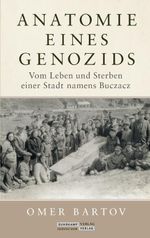 Anatomie eines Genozids: Vom Leben und Sterben einer Stadt namens Buczacz Cover des Buches Anatomie eines Genozids: Vom Leben und Sterben einer Stadt namens Buczacz (ISBN: 9783633543090)