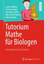 Tutorium Mathe für Biologen Cover des Buches Tutorium Mathe für Biologen (ISBN: 9783642377853)