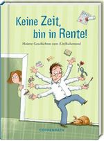 Keine Zeit, bin in Rente! Cover des Buches Keine Zeit, bin in Rente! (ISBN: 9783649656128)