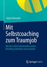 Mit Selbstcoaching zum Traumjob Cover des Buches Mit Selbstcoaching zum Traumjob (ISBN: 9783658013080)