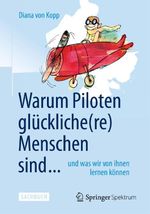 Warum Piloten glückliche(re) Menschen sind ... Cover des Buches Warum Piloten glückliche(re) Menschen sind ... (ISBN: 9783662453384)