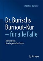 Dr. Burischs Burnout-Kur - für alle Fälle: Anleitungen für ein gesundes Leben Cover des Buches Dr. Burischs Burnout-Kur - für alle Fälle: Anleitungen für ein gesundes Leben (ISBN: 9783662467749)