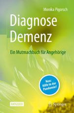 Diagnose Demenz: Ein Mutmachbuch für Angehörige Cover des Buches Diagnose Demenz: Ein Mutmachbuch für Angehörige (ISBN: 9783662652909)
