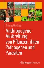 Anthropogene Ausbreitung von Pflanzen, ihren Pathogenen und Parasiten Cover des Buches Anthropogene Ausbreitung von Pflanzen, ihren Pathogenen und Parasiten (ISBN: 9783662697146)