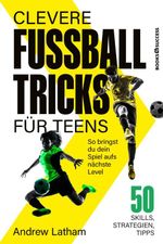 Clevere Fußballtricks für Teens Cover des Buches Clevere Fußballtricks für Teens (ISBN: 9783689320911)