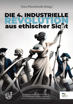 Die 4. Industrielle Revolution aus ethischer Sicht Cover des Buches Die 4. Industrielle Revolution aus ethischer Sicht (ISBN: 9783689760021)