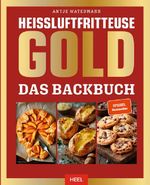 Heißluftfritteuse GOLD Das Backbuch Cover des Buches Heißluftfritteuse GOLD Das Backbuch (ISBN: 9783690190510)