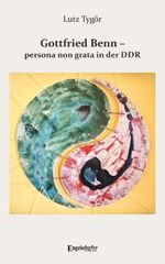 Gottfried Benn – persona non grata in der DDR Cover des Buches Gottfried Benn – persona non grata in der DDR (ISBN: 9783690950725)