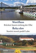 Wortfluss - Brücken bauen entlang der Elbe. Řeka slov - Stavění mostů podél Labe Cover des Buches Wortfluss - Brücken bauen entlang der Elbe. Řeka slov - Stavění mostů podél Labe (ISBN: 9783690950800)