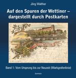 Auf den Spuren der Wettiner – dargestellt durch Postkarten. Band 1 Cover des Buches Auf den Spuren der Wettiner – dargestellt durch Postkarten. Band 1 (ISBN: 9783690951098)