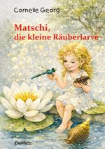 Matschi, die kleine Räuberlarve Cover des Buches Matschi, die kleine Räuberlarve (ISBN: 9783690951319)