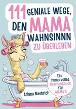 111 geniale Wege, den Mamawahnsinn zu überleben Cover des Buches 111 geniale Wege, den Mamawahnsinn zu überleben (ISBN: 9783691040517)