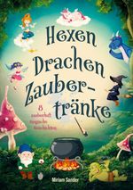 Hexen, Drachen und Zaubertränke – Fantastische Geschichten voller Magie, Mut und Freundschaft Cover des Buches Hexen, Drachen und Zaubertränke – Fantastische Geschichten voller Magie, Mut und Freundschaft (ISBN: 9783691041088)
