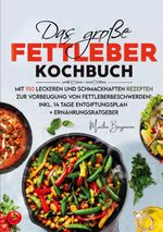 Das große Fettleber Kochbuch – Inklusive 14 Tage Entgiftungsplan und Ernährungsratgeber Cover des Buches Das große Fettleber Kochbuch – Inklusive 14 Tage Entgiftungsplan und Ernährungsratgeber (ISBN: 9783691043648)