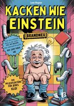 Kacken wie Einstein - Das verrückteste Klobuch der Welt Cover des Buches Kacken wie Einstein - Das verrückteste Klobuch der Welt (ISBN: 9783691044270)