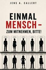 Einmal Mensch - zum Mitnehmen, bitte! Cover des Buches Einmal Mensch - zum Mitnehmen, bitte! (ISBN: 9783692430454)