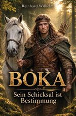 BOKA - Sein Schicksal ist Bestimmung Cover des Buches BOKA - Sein Schicksal ist Bestimmung (ISBN: 9783692432632)