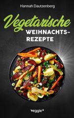 Vegetarische Weihnachtsrezepte Cover des Buches Vegetarische Weihnachtsrezepte (ISBN: 9783692640006)