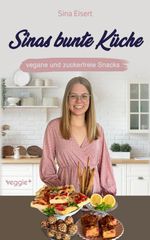 Sinas bunte Küche - vegane und zuckerfreie Snacks Cover des Buches Sinas bunte Küche - vegane und zuckerfreie Snacks (ISBN: 9783692640747)