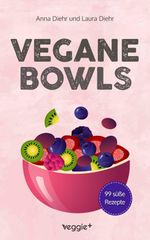 Vegane Bowls - 99 süße Rezepte Cover des Buches Vegane Bowls - 99 süße Rezepte (ISBN: 9783692641003)