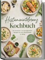 Histaminintoleranz Kochbuch: Die leckersten und verträglichsten Rezepte für mehr Wohlbefinden im Alltag – inkl. 30-Tage-Ernährungsplan, Broten, Aufstriche uvm. Cover des Buches Histaminintoleranz Kochbuch: Die leckersten und verträglichsten Rezepte für mehr Wohlbefinden im Alltag – inkl. 30-Tage-Ernährungsplan, Broten, Aufstriche uvm. (ISBN: 9783694381761)